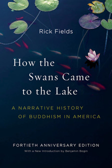[white text in rows that reads rick fields, how the swans came to the lake in three lines, fortieth anniversary edition, and light yellow text that reads a narrative history of buddhism in america below the swans text line, all over a dark blue background with red and white fish swimming diagonally down across at the top, surrounded by green lotus leaves and a single pink lotus flower at the top]